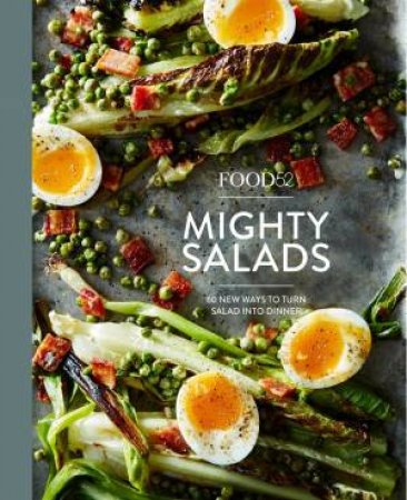 Food52 Mighty Salads: 60 New Ways To Turn Salad Into Dinner by Editors of Food52