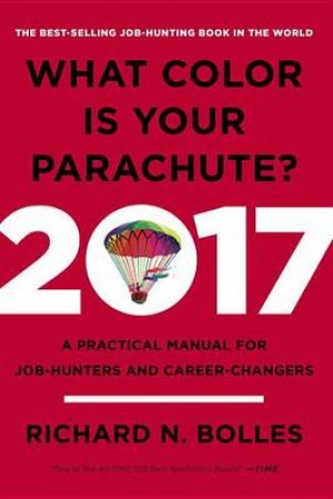 What Color Is Your Parachute? 2017 by Richard N. Bolles