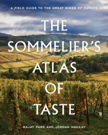 The Sommelier's Atlas Of Taste by Jordan Mackay