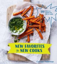 New Favorites For New Cooks 50 Delicious Recipes for Kids to Make