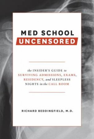 Med School Uncensored by Richard Beddingfield;; M.D.