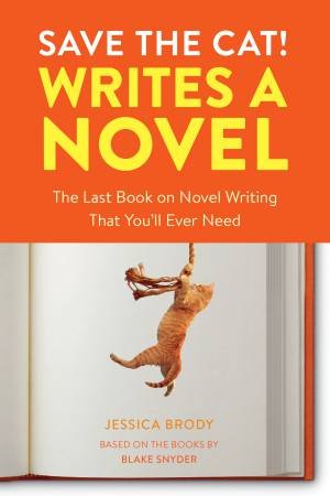 Save The Cat! Writes A Novel: The Last Book On Novel Writing You'll Ever Need by Jessica Brody