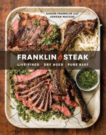 Franklin Steak by Aaron Franklin & Jordan Mackay