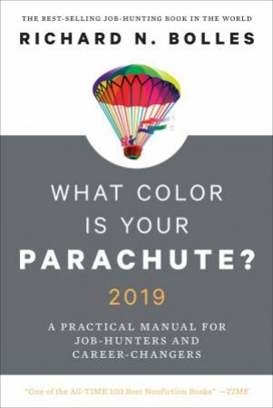 What Color Is Your Parachute? 2019 by Richard N. Bolles