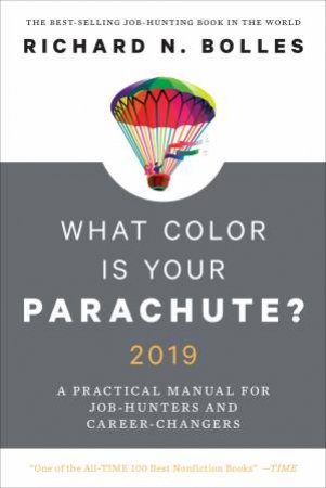 What Color Is Your Parachute? 2019 by Richard N. Bolles