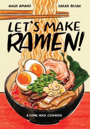 Let's Make Ramen!A Comic Book Cookbook by Hugh Amano & Sarah Becan