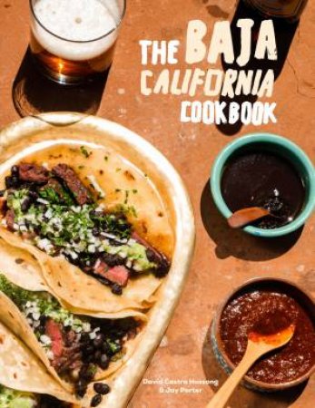 The Baja California Cookbook by David Castro Hussong & Jay Porter