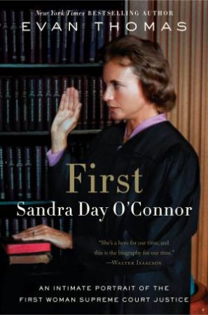 First: Sandra Day O'Connor by Evan Thomas