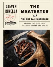 The MeatEater Fish And Game Cookbook