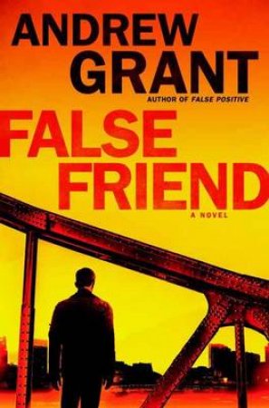 False Friend: A Novel by Andrew Grant