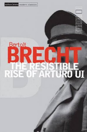 The Resistable Rise Arturo Ui by Bertolt Brecht