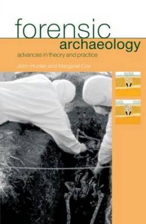 Forensic Archaeology by John Hunter & Margaret Cox