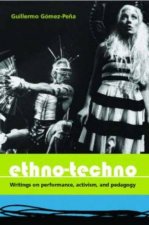 EthnoTechno Writings On Performance Activism And Pedagogy