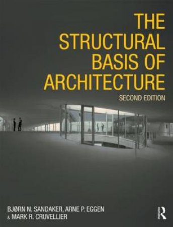 The Structural Basis Of Architecture by Bjorn N. Sandaker & Arne P. Eggen & Mark R. Cruvellier