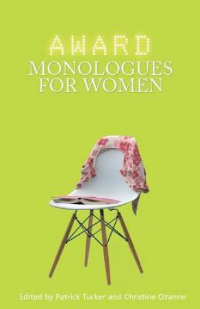 Award Monologues for Women by Patrick Tucker & Christine Ozanne