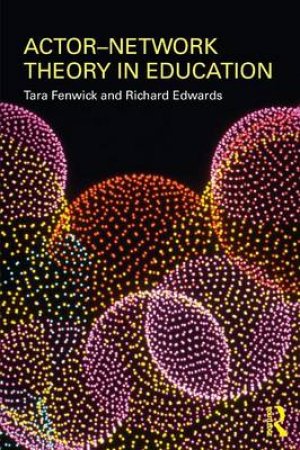 Actor-Network Theory in Education by Tara Fenwick & Richard Edwards