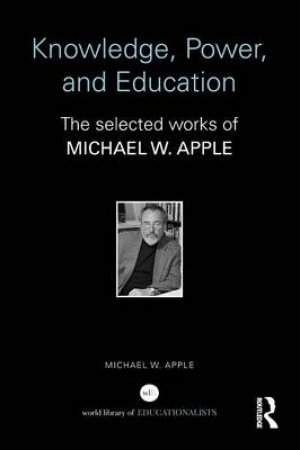 Knowledge, Power, and Education by Michael W. Apple