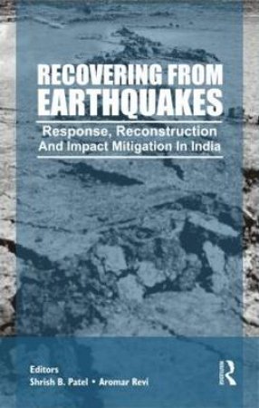 Recovering from Earthquakes by Shirish Patel & Aromar Revi