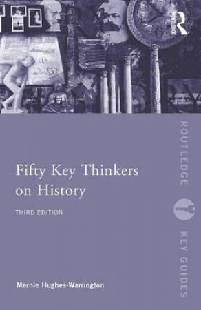 Fifty Key Thinkers on History by Marnie Hughes-Warrington