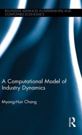A Computational Model of Industry Dynamics by Myong-hun Chang