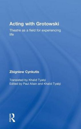 Acting With Grotowski by Zgbiniew Cynkutis & Khalid Tyabji & Paul Allain