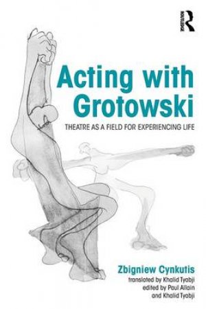 Acting With Grotowski by Zgbiniew Cynkutis & Khalid Tyabji & Paul Allain