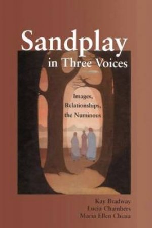 Sandplay in Three Voices by Kay Bradway & Lucia Chambers & Maria Ellen Chiaia