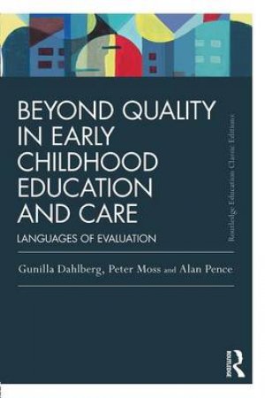 Beyond Quality in Early Childhood Education and Care by Gunilla Dahlberg & Peter Moss & Alan Pence