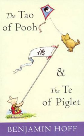 The Tao Of Pooh And The Te Of Piglet by Benjamin Hoff