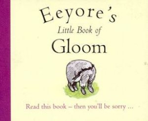 Eeyore's Little Book Of Gloom by A A Milne