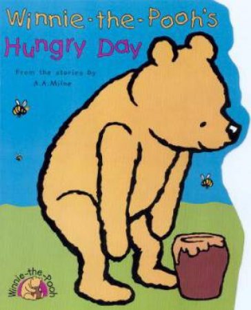 Winnie-The-Pooh's Hungry Day by A A Milne