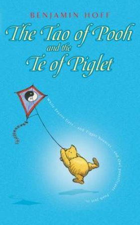 Tao Of Pooh & The Te Of Piglet by Benjamin Hoff