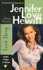 Love Story The Unauthorized Biography Of Jennifer Love Hewitt