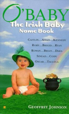 O'Baby: The Irish Baby Name Book by Geoffrey Johnson