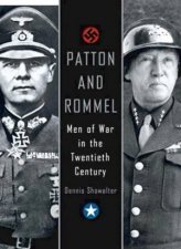 Patton And Rommel Men Of War In The Twentieth Century