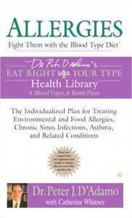 Allergies: Fight Them With The Blood Type Diet by Peter J D'Adamo