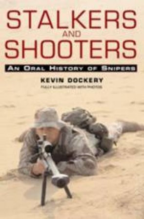 Stalkers And Shooters: A History Of Snipers by Kevin Dockery