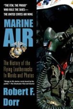 Marine Air The History Of The Flying Leathernecks In Words And Photos