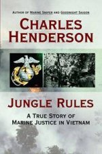 Jungle Rules A True Story Of Marine Justice In Vietnam