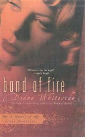 Bond Of Fire: A Novel Of Texas Vampires by Diane Whiteside