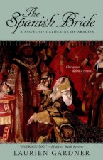 The Spanish Bride A Novel Of Catherine Of Aragon