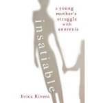 Insatiable A Young Mothers Struggle with Anorexia