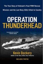 Operation Thunderhead The True Story of Vietnams Final POW Rescue Missionand the Last Navy SEAL Killed in the Country