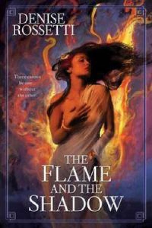 Flame and the Shadow by Denise Rossetti