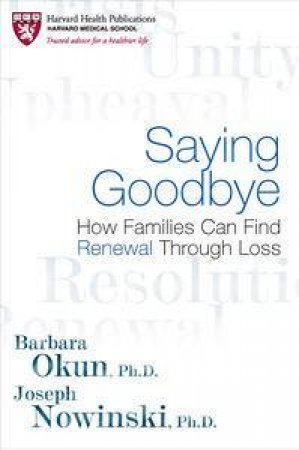Saying Goodbye: How Families Can Find Renewal Through Loss by Barbara Okun & Joseph Nowinski