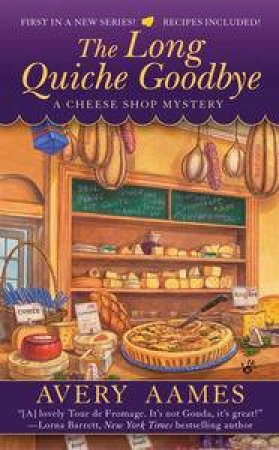 The Long Quiche Goodbye: A Cheese Shop Mystery Book 1 by Avery Aames
