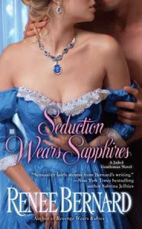 Seduction Wears Sapphires: A Jaded Gentleman Novel by Renee Bernard