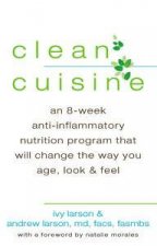 Clean Cuisuine An 8Week AntiInflammatory Nutrition Program that Will Change the Way You Age Look  Feel