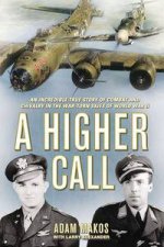 A Higher Call An Incredible True Story of Combat and Chivalry in the WarTorn Skies of World War II