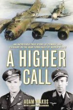A Higher Call An Incredible True Story of Combat and Chivalry in the WarTorn Skies of World War II